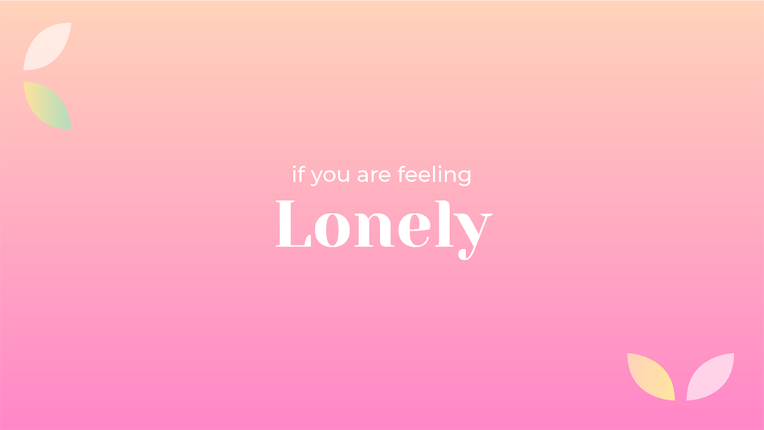6 tips to keep in mind when you're feeling lonely